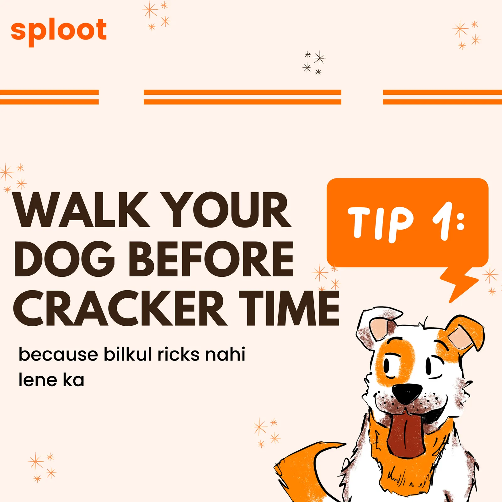 Sploot Tip 1 card: walk your dog before cracker time, bilkul ricks nahi lene ka