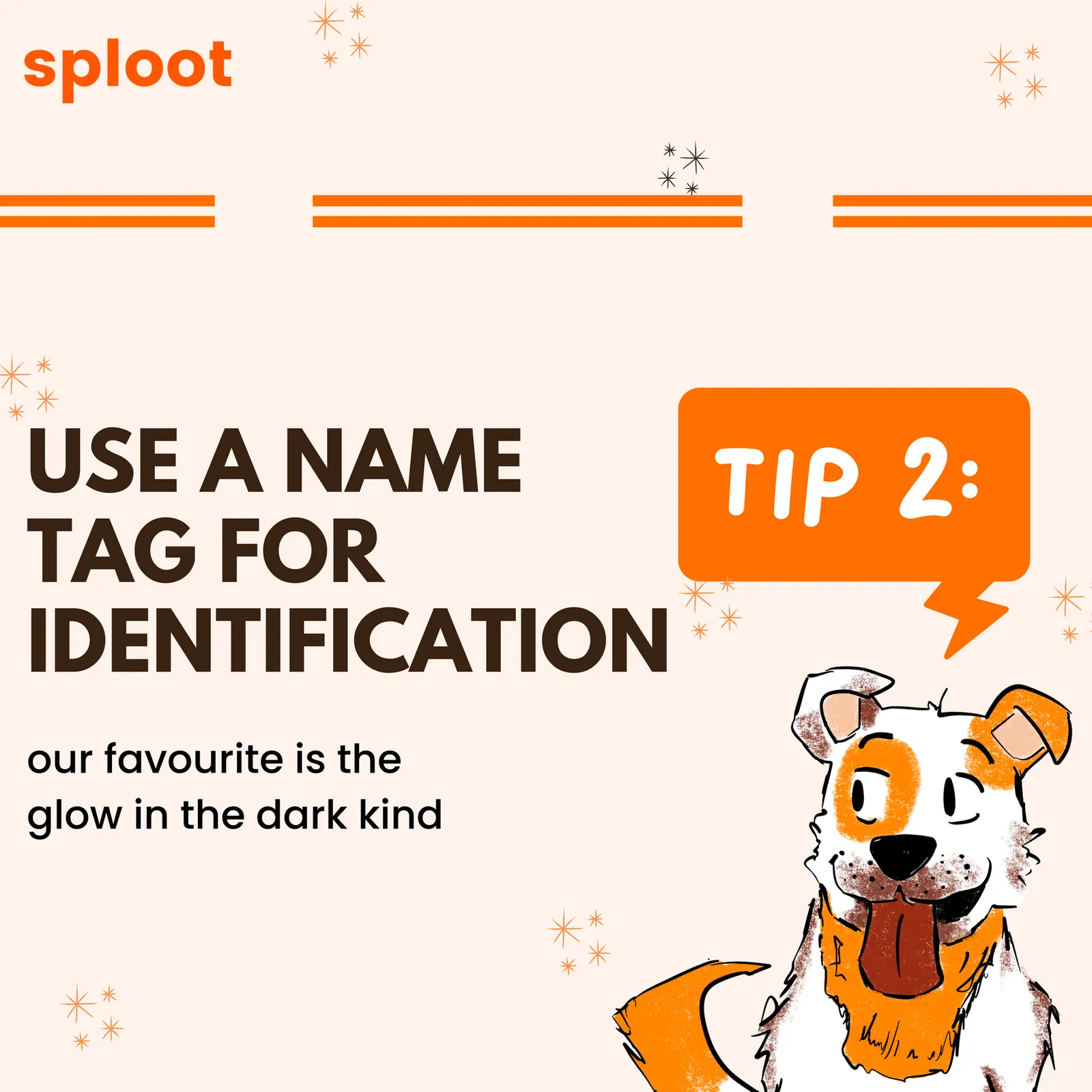 Sploot Tip 2 card: use a name tag for identification, our favourite is the glow-in-the-dark kind